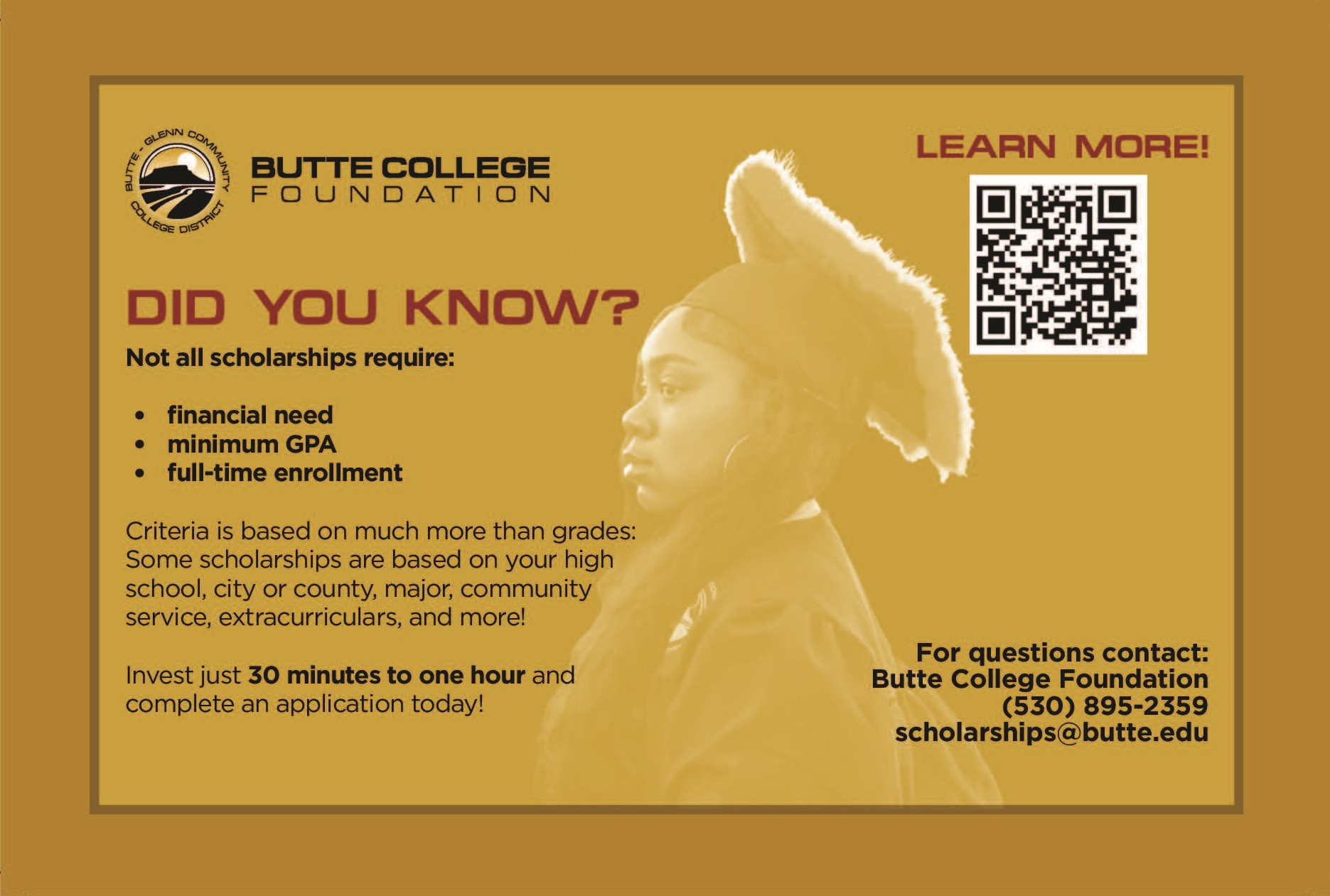 Butte College Foundation scholarships are open. See https://www.butte.edu/foundation/scholarships.html for more information.